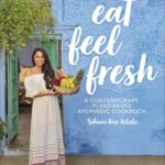 Eat Feel Fresh Ayurvedic Cookbook By Sahara Rose Ketabi