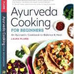 Ayurvedic Cooking for beginners---Laura Plumb